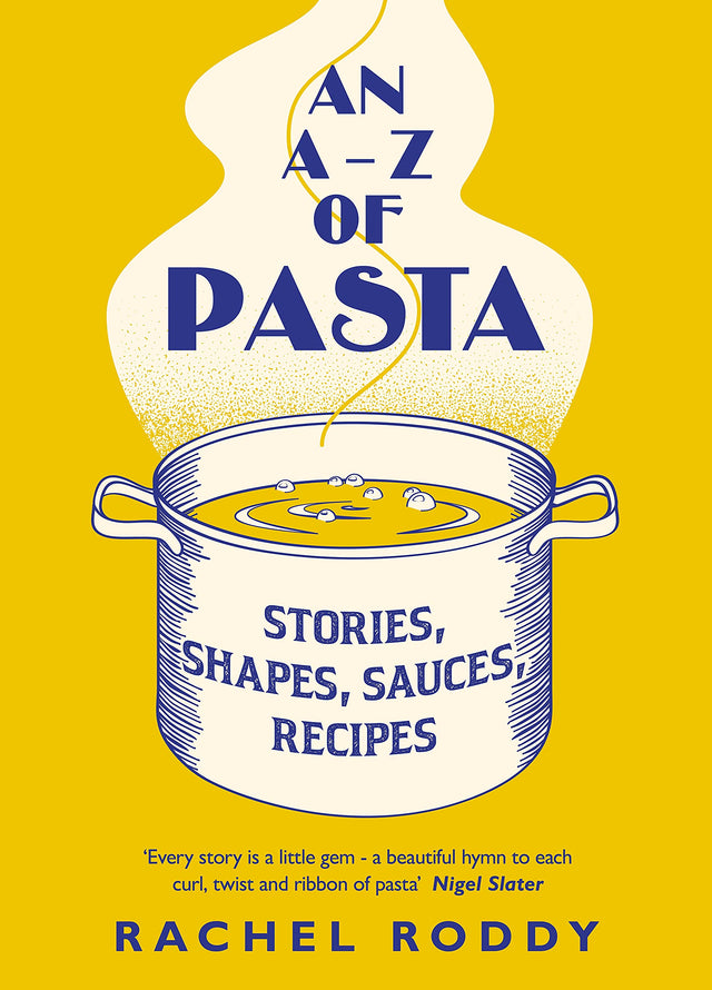 An A-Z of Pasta: Stories, Shapes, Sauces, Recipes by Rachel Roddy Hardback Book