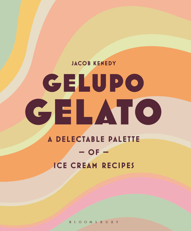 Gelupo Gelato: A Delectable Palette of Ice Cream Recipes by Jacob Kenedy Hardback Book