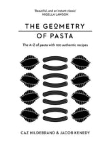 The Geometry of Pasta: The A-Z of Pasta with 100 authentic recipes by Caz Hildebrand & Jacob Kenedy Hardback Book