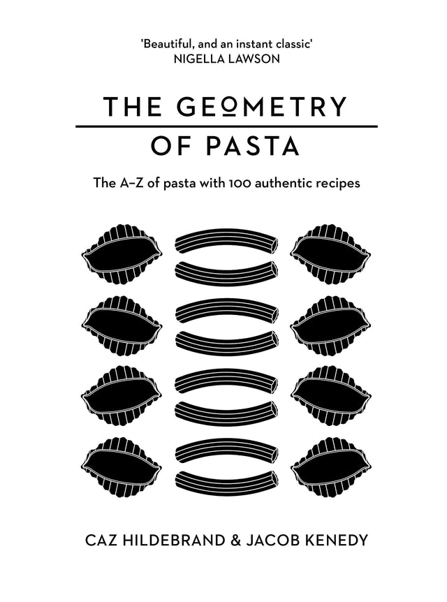 The Geometry of Pasta: The A-Z of Pasta with 100 authentic recipes by Caz Hildebrand & Jacob Kenedy Hardback Book