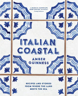 Italian Coastal: Recipes and Stories From Where The Land Meets The Sea by Amber Guinness Hardback Book