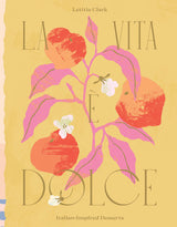 La Vita è Dolce (Italian-Inspired Desserts) by Letitia Clark Hardback Book