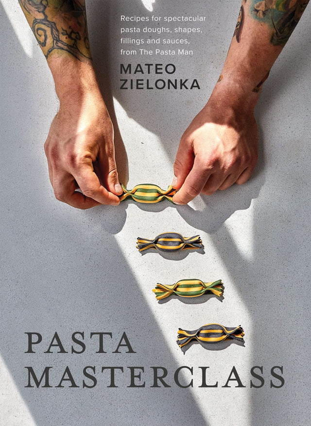 Pasta Masterclass: Recipes For Spectacular Pasta Doughs, Shapes, Fillings and Sauces, From The Pasta Man by Mateo Zielonka Hardback Book