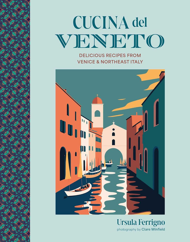 Cucina del Veneto: Delicious Recipes From Venice & Northeast Italy by Ursula Ferrigno Hardback Book