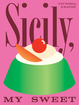 Sicily, My Sweet by Victoria Granof Hardback Book